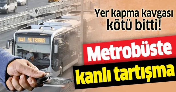 Metrobüste kanlı tartışma! Yer kapma kavgası kötü bitti