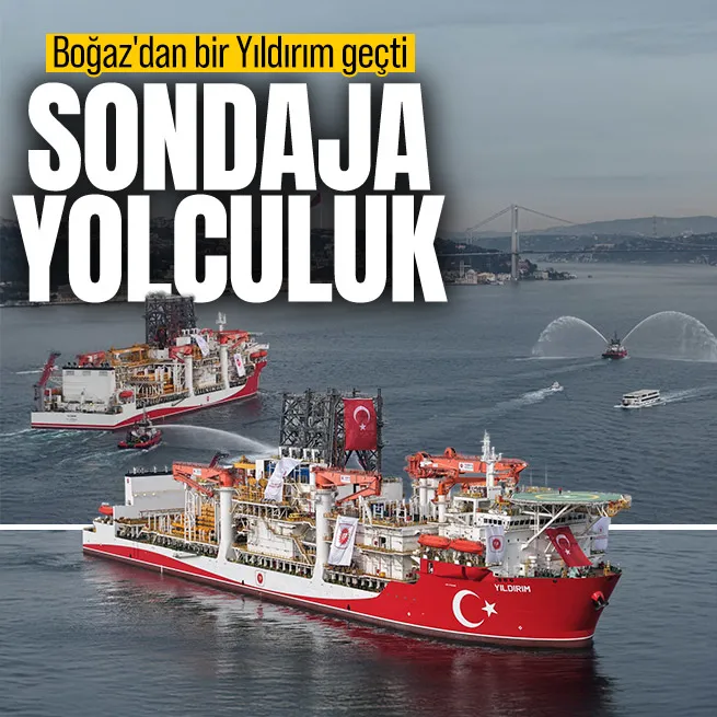 Yıldırım sondaj gemisi Karadeniz yolcusu!
