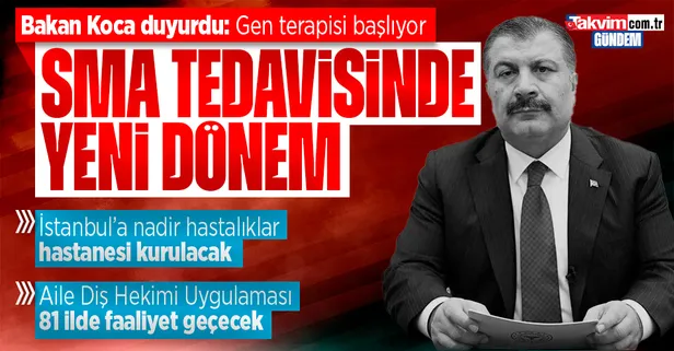 Son dakika: SMA'da gen terapisi! Sağlık Bakanı Fahrettin Koca: Yakında uygulamaya geçecek