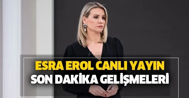 Esra Erol'da bugün yaşananlar!