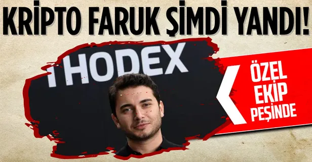 Kripto para vurgununda flaş gelişme! Thodex'in kurucusu Faruk Fatih Özer'in yakalanması için 4 ülkeye özel ekip gönderilecek