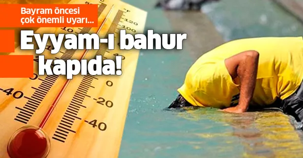 Meteoroloji uzmanı uyardı: Bayramda Eyyam-ı bahur sıcakları etkili olacak! Eyyam-ı Bahur nedir?