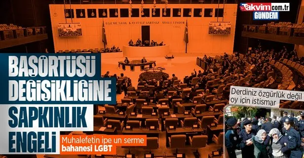 ’Başörtüsü’ değişikliğine ’LGBT’ itirazı: Muhalefetin sapkınlık oyunu