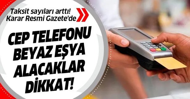 Son dakika: Elektronik ve beyaz eşyada taksit sayıları arttı! Karar Resmi Gazete’de