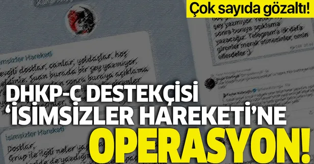 Son dakika: DHKP-C sempatizanı ‘İsimsizler’e flaş operasyon