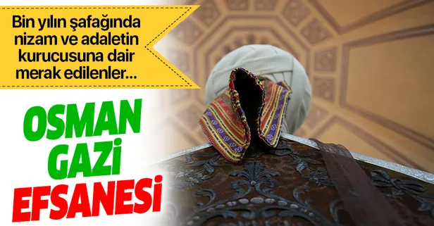 Dünyaya adaletle hükmeden Osmanlı Devleti'nin kurucusu Osman Gazi kimdir?