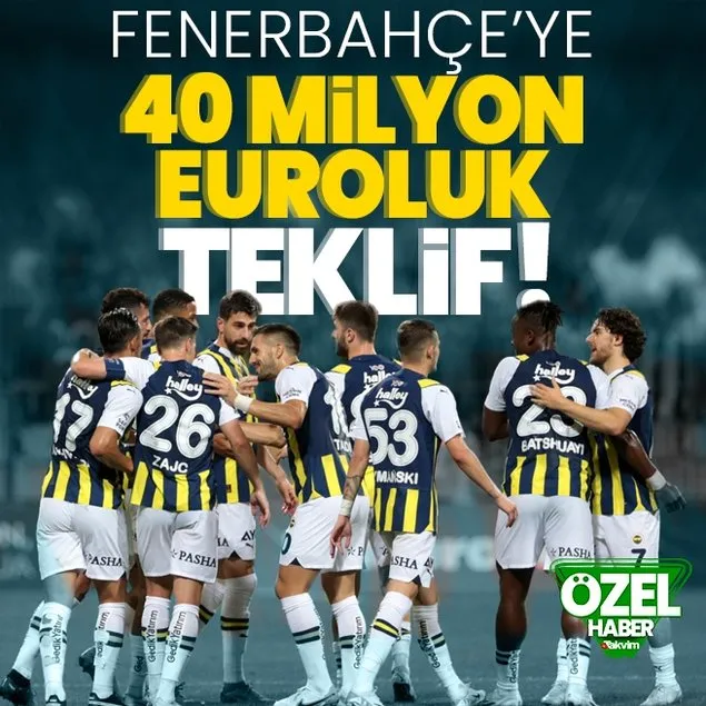 ÖZEL | Fenerbahçe’ye 40 milyon euroluk teklif!