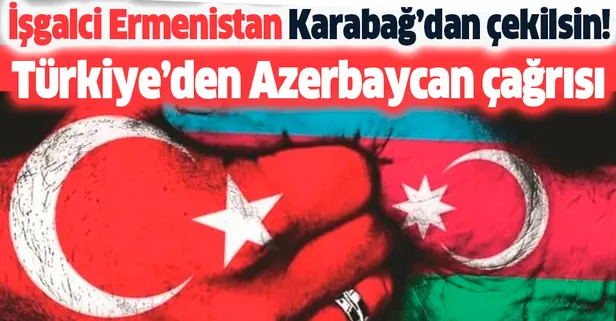 Türkiye'den 'Azerbaycan' diplomasisi: İşgalci Ermenistan'a 'Karabağ'dan çekilin' çağrısı yapılmalı
