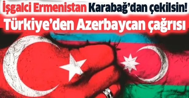 Türkiye’den ’Azerbaycan’ diplomasisi: İşgalci Ermenistan’a ’Karabağ’dan çekilin’ çağrısı yapılmalı