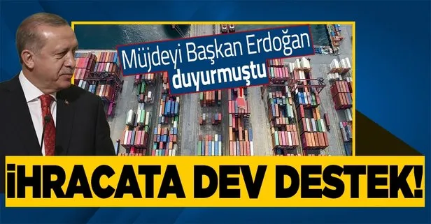 Son dakika: Müjdesini Başkan Recep Tayyip Erdoğan vermişti! İhracata garanti fonu geliyor
