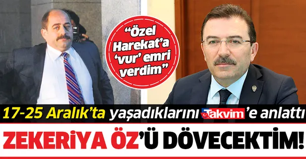 Selami Altınok, FETÖ’nün 17/25 Aralık darbe girişiminde yaşadıklarını TAKVİM’e anlattı: Zekeriya Öz’ü dövecektim!