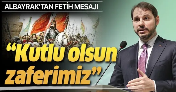 Son dakika: Hazine ve Maliye Bakanı Berat Albayrak’tan ’İstanbul’un Fethi’ mesajı: Kutlu olsun zaferimiz