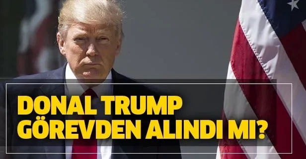 Son dakika: Trump görevden alındı mı? Trump azledildi mi? Trump için verilen azil kararı nedir?