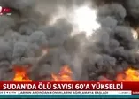 Sudan'da ölü sayısı 60'a yükseldi