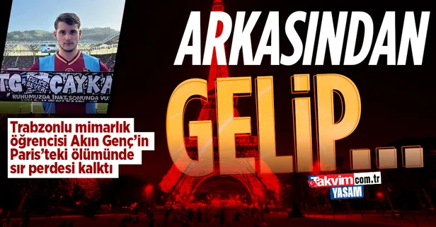 Trabzonlu mimarlık öğrencisi Akın Genç’in Paris’teki ölümünde sır perdesi kalktı: Arkasından gelip…