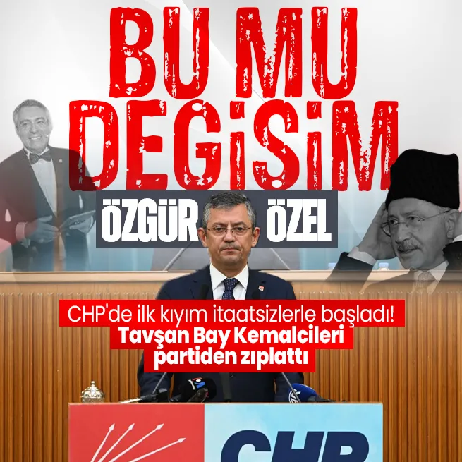 Bu mu değişim Özgür Özel I CHPde ilk kıyım itaatsizlerle başladı! İsmini anons etmeyen Bay Kemalciler partiden şutlandı