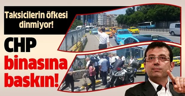 Taksicilerin İmamoğlu’na öfkesi dinmiyor! CHP binasına baskın!