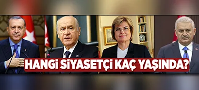 Siyasetçilerimizin yaşlarını biliyor musunuz?