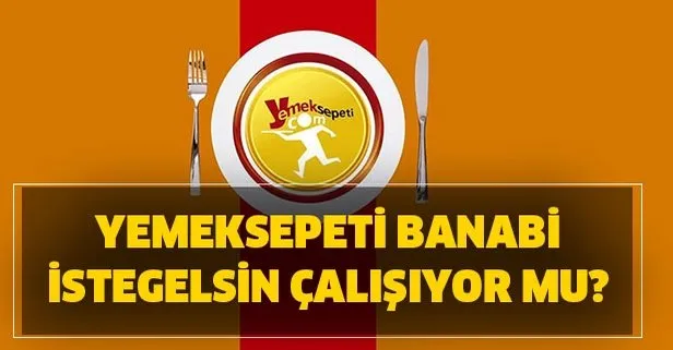 Yemeksepeti, Banabi, İstegelsin çalışıyor mu? Yemeksepeti sipariş alıyor mu?