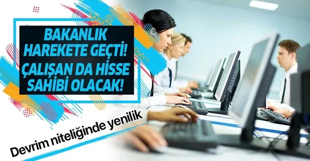 Hazine ve Maliye Bakanlığı harekete geçti: Çalışanlar şirketinde hisse sahibi olacak