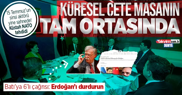 Küresel çete 6'lı masa için devrede! Operasyon çocuğu John Bolton iş başında: Erdoğan’a karşı koyulmazsa işler daha da kötüye gidecek