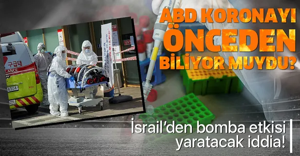 ABD koronavirüsü önceden biliyor muydu? İsrail'den dünyayı sarsacak iddia!