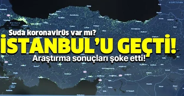 Atık sularda koronavirüs var mı? Türkiye’de şoke eden araştırma! O il  İstanbul’u geçti!