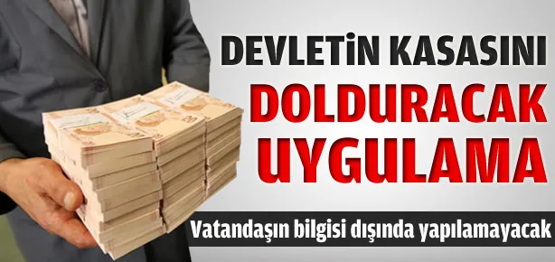 Devletin kasasını dolduracak uygulama