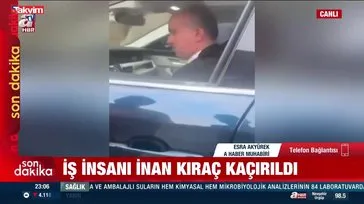 Ünlü iş insanı İnan Kıraç kaçırıldı!
