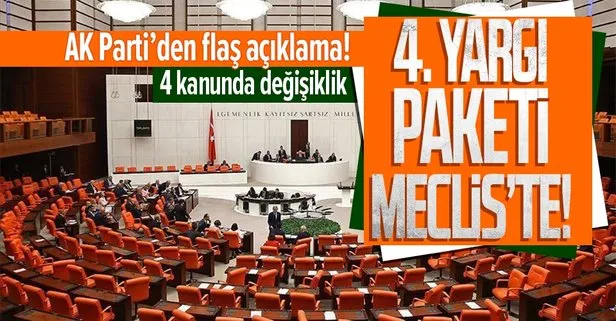 4. Yargı Paketi Meclis’te! 4 kanunda değişiklik! AK Parti’den flaş açıklama