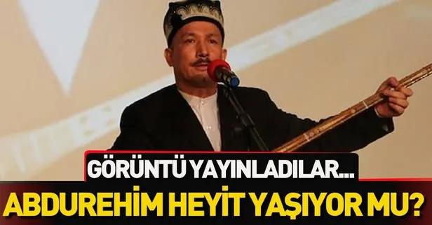 Abdurehim Heyit yaşıyor iddiası!