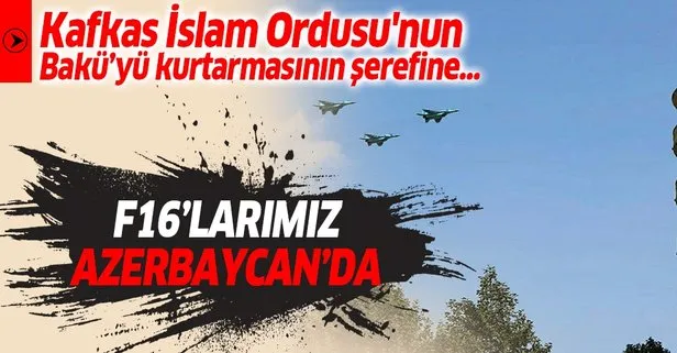 Kafkas İslam Ordusu’nun Bakü’yü kurtarmasının yıl dönümü şerefine Türk F-16’ları Azerbaycan semalarında