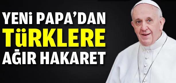 Yeni Papa’dan Türklere ağır hakaret