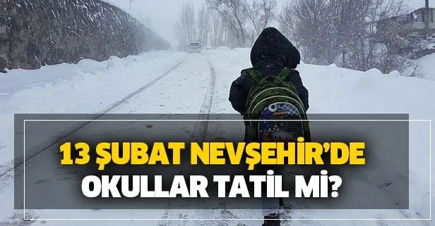 Nevşehir 13 Şubat bugün okullar tatil mi? Perşembe günü Nevşehir’de hangi ilçelerde okullar tatil?