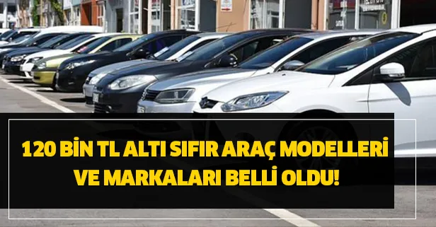 120 bin TL altı sıfır araç modelleri ve markaları belli oldu!