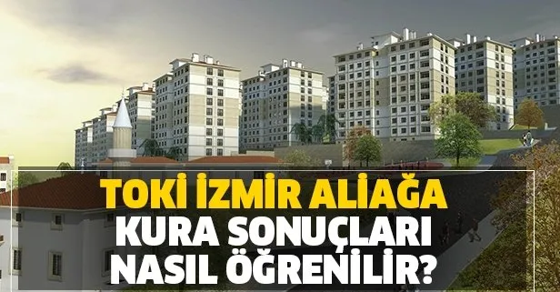 Toki Izmir Aliaga Kura Sonuclari Sorgulama Nereden Yapilir Izmir Aliaga 2 1 3 1 Tam Liste Nasil Ogrenilir Takvim