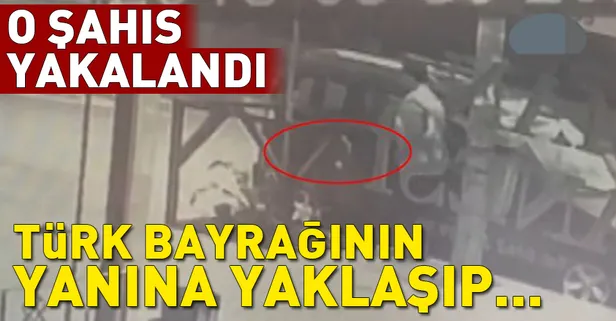 Türk bayrağını yere atan şahıs yakalandı