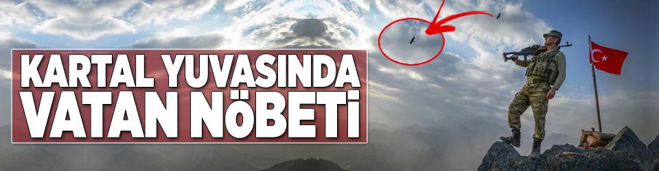 Kartal yuvasında vatan nöbeti