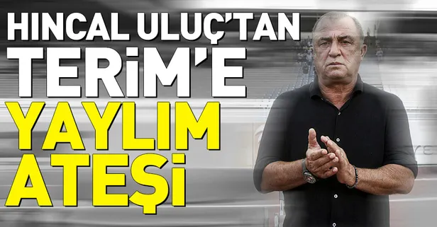 Hıncal Uluç'tan Fatih Terim'e çok sert sözler