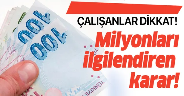 Çalışanlar dikkat! Milyonları ilgilendiren karar