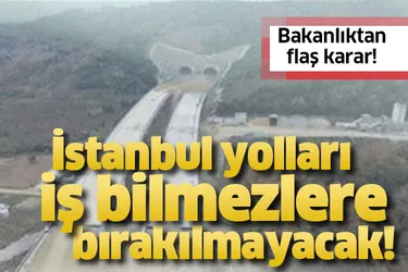 Ulaştırma Bakanlığı İstanbul yolları için harekete geçti!