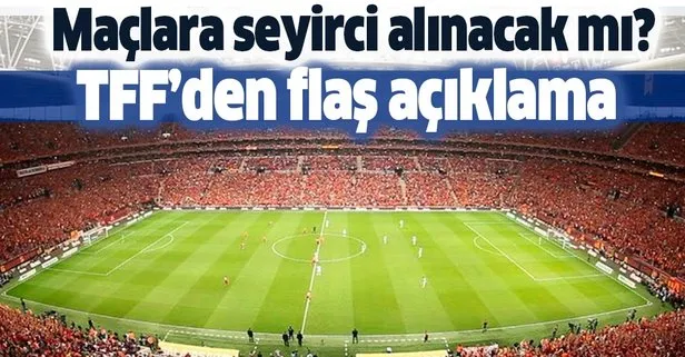 Maçlar seyircili oynanacak mı? TFF Başkanı Nihat Özdemir’den flaş açıklama