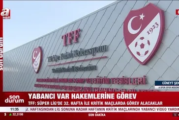 Süper Lig'de yabancı var hakemlerine görev!