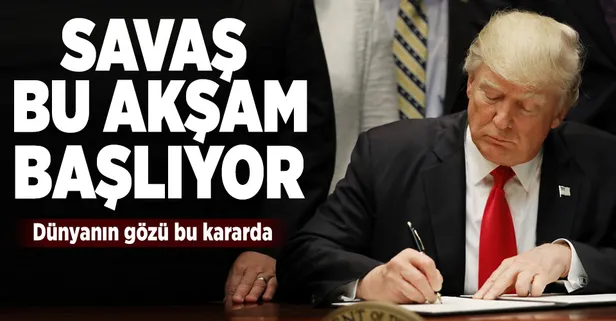 Trump imzayı atıyor! Savaş resmen başlayacak...