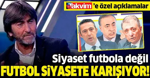 Rıdvan Dilmen’den TAKVİM’e özel açıklamalar: Siyaset mi futbola karışıyor futbol mu siyasete!