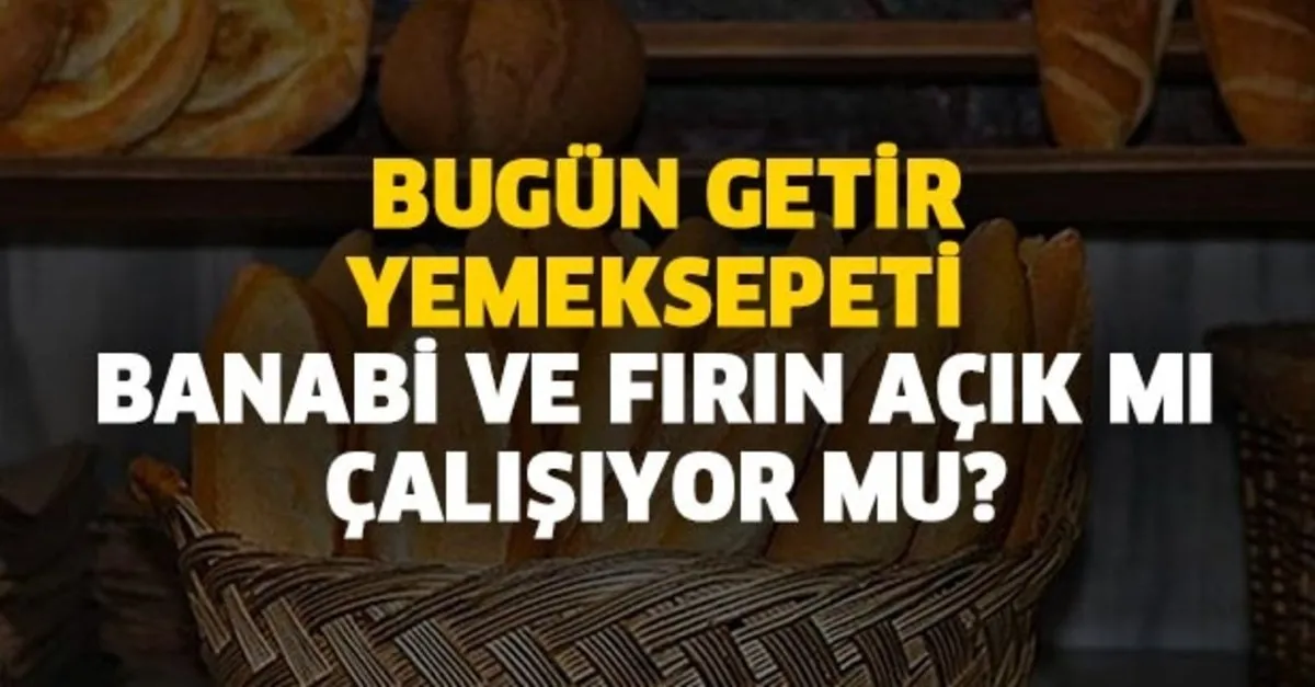 19 Nisan Ekmek Almak Serbest Mi Bugun Getir Yemeksepeti Banabi Ve Firin Acik Mi Calisiyor Mu Takvim