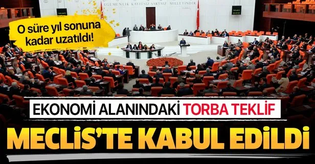 Son dakika: Ekonomi alanındaki torba teklif Genel Kurulda kabul edildi