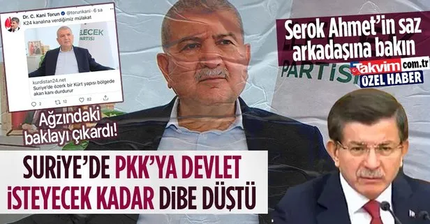 Gelecek Partisi, Suriye’de PKK’ya devlet isteyecek kadar dibe düştü! Cemalettin Kani Torun’dan skandal açıklamalar...