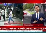 15 Temmuz Atatürk Havalimanı'nda neler oldu?
