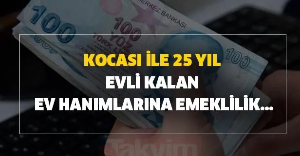 Kocası ile 25 yıl evli kalan ev hanımlarına emeklilik şartları nedir?